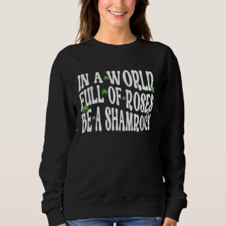 Sudadera In A World Full Of Roses Be A Shamrock St Patricks