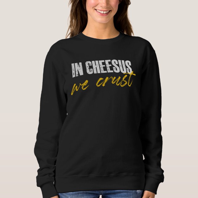 Sudadera in cheesus we crust for a cheese (Anverso)