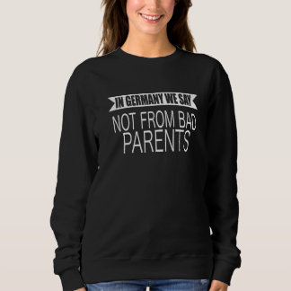 Sudadera In Germany We Say Not From Bad Parents Funny Germa