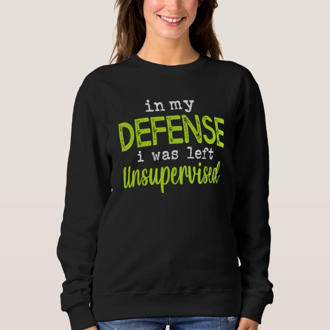 Sudadera In my defense i was left unsupervised (Anverso)