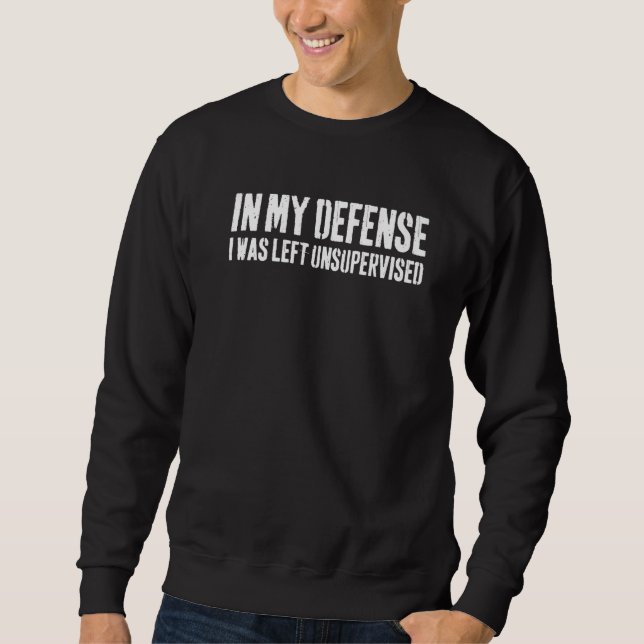 Sudadera In My Defense I Was Left Unsupervised     1 (Anverso)