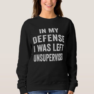 Sudadera In my defense I was left unsupervised  Cool