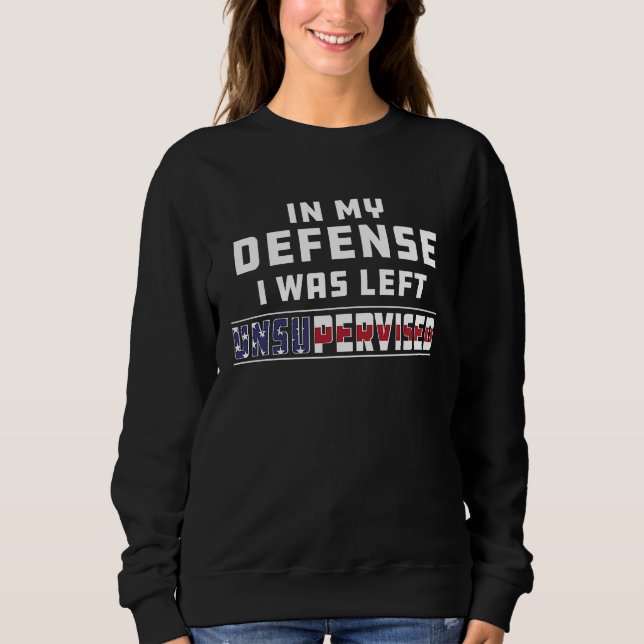 Sudadera In My Defense I Was Left Unsupervised Joke Sarcasm (Anverso)