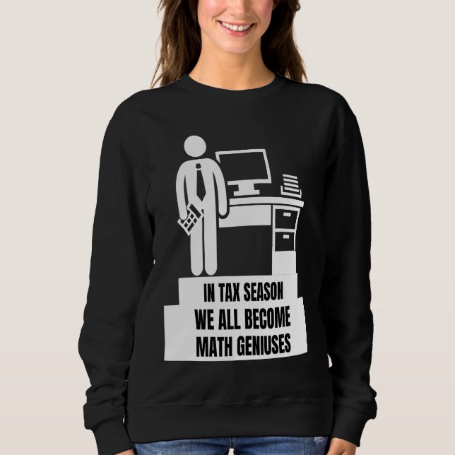 Sudadera In Tax Season We All Become Math Geniuses  Tax Sea (Anverso)