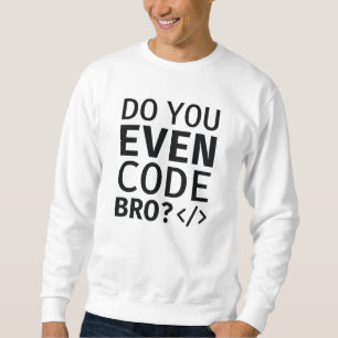 Sudadera ¿Incluso Codificar Bro?