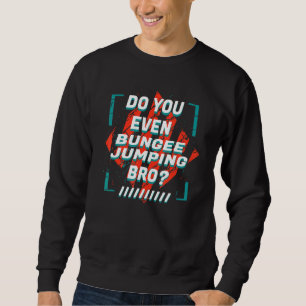 Sudadera ¿Incluso Jumping Bungee Deportes Humor?