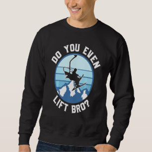 Sudadera ¿Incluso Levantan Bro Ski?