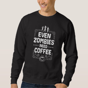 Sudadera Incluso los zombies necesitan café para usar un tr