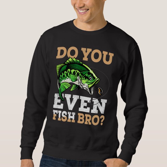 Sudadera ¿Incluso Pescas Bros Para Pescadores? (Anverso)