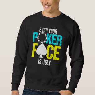 Sudadera Incluso Tu Cara De Póquer Es Feo