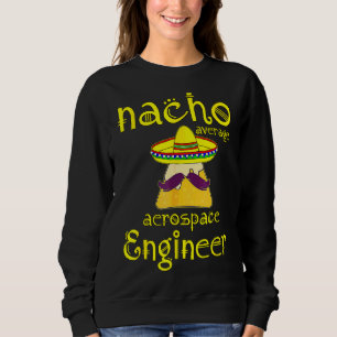Sudadera Ingeniero Aeroespacial Promedio Nacho Cinco De May