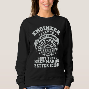 Sudadera Ingeniero trato de hacer las cosas a prueba de idi