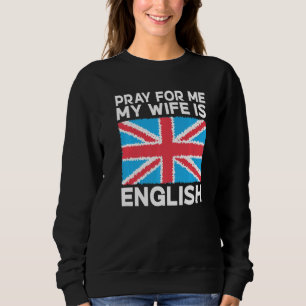 Sudadera Inglaterra Ruega por mí mi Esposa es Inglesa Espos