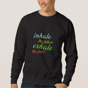 Sudadera Inhalar el futuro, exhalar el pasado - Motivaciona