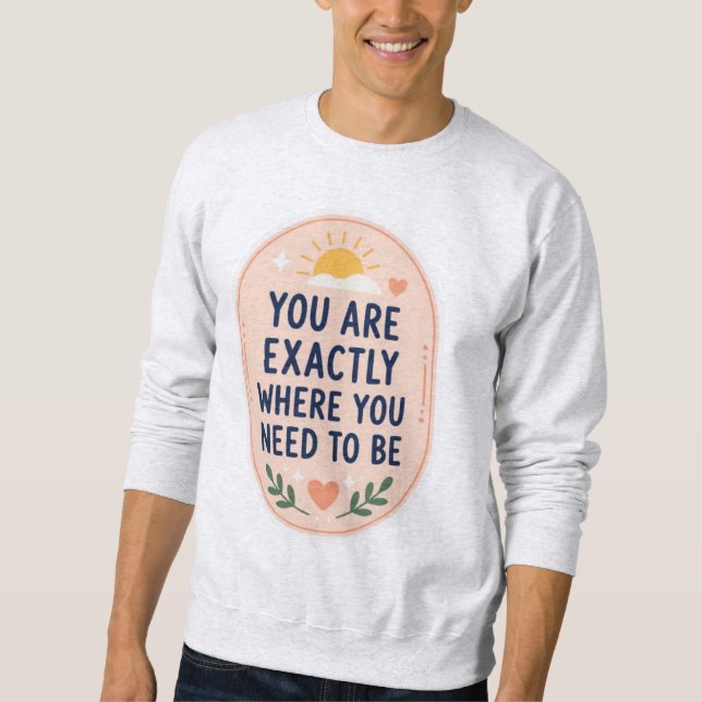 Sudadera Inspirador Eres Exactamente Donde Necesitas Estar (Anverso)