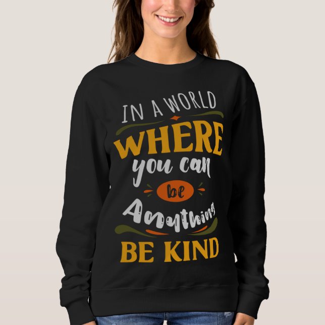 Sudadera Inspirational In a World Where You Can be Anything (Anverso)