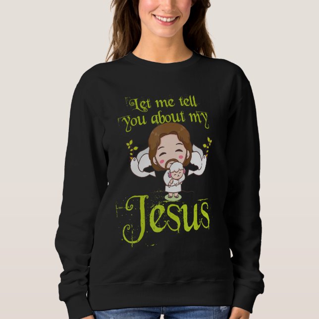 Sudadera Inspirational Quote Let Me Tell You About My Jesus (Anverso)