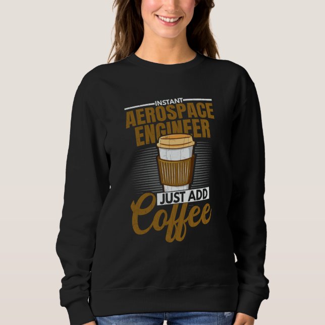 Sudadera Instant Aerospace Engineer Just Add Coffee Graphic (Anverso)