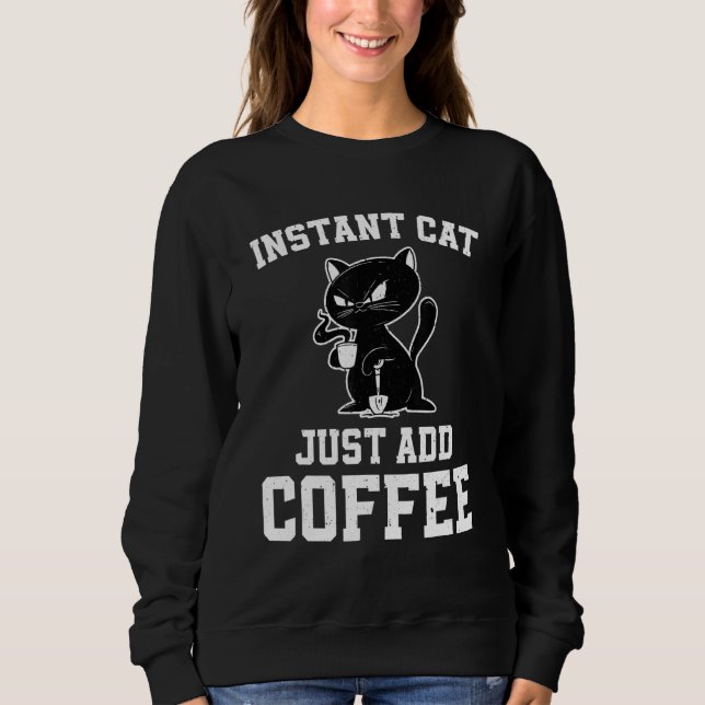 Sudadera Instant Cat Just Add Coffee  Coffee Drinking Cats (Anverso)