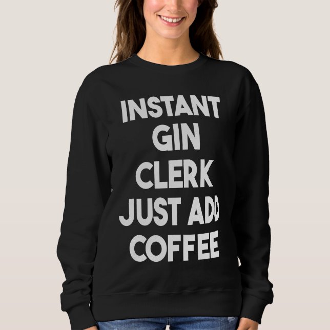 Sudadera Instant Gin Clerk Just Add Coffee (Anverso)