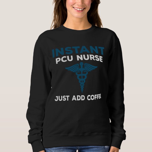 Sudadera Instant PCU Nurse Just Add Coffee  RN Nursing (Anverso)