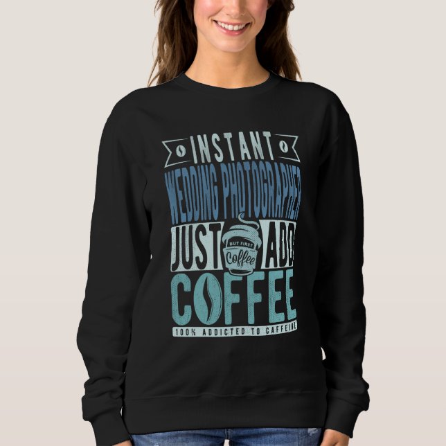 Sudadera Instant Wedding Photographer Just Add Coffee (Anverso)
