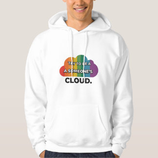 Sudadera Intenta ser un arco iris en la nube de alguien.