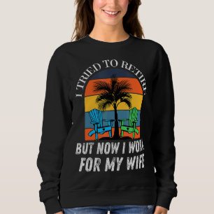 Sudadera Intenté Retirarme Pero Ahora Trabajo Para Mi Espos