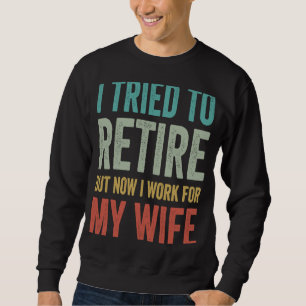 Sudadera Intenté Retirarme Pero Ahora Trabajo Para Mi Espos