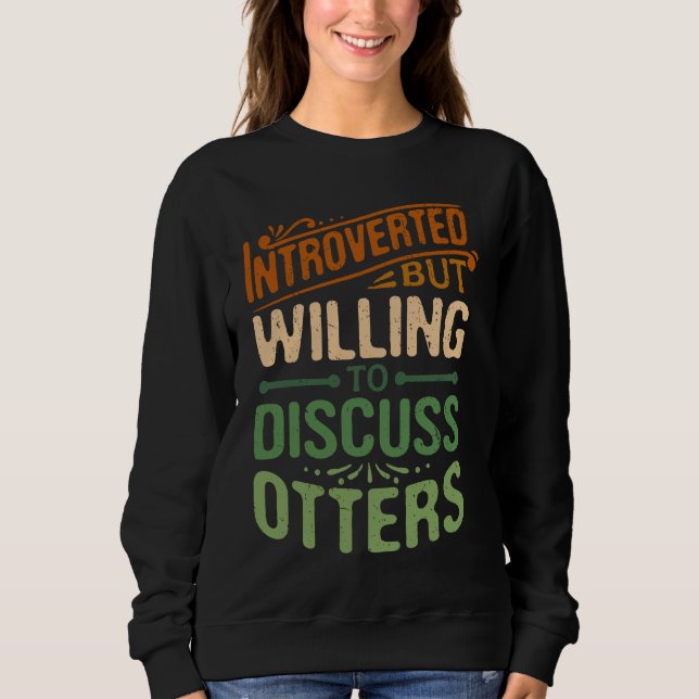 Sudadera Introverted But Willing To Discuss Otters  Animal  (Anverso)
