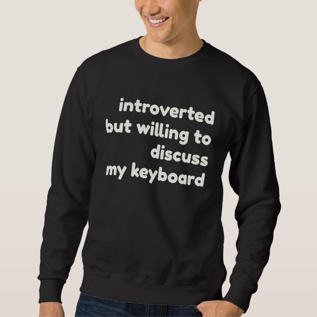 Sudadera Introverted Willing to Discuss My Keyboard  Introv (Anverso)