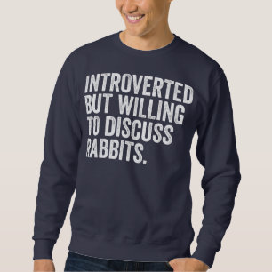 Sudadera Introvertido Pero Dispuesto A Discutir Conejos Por
