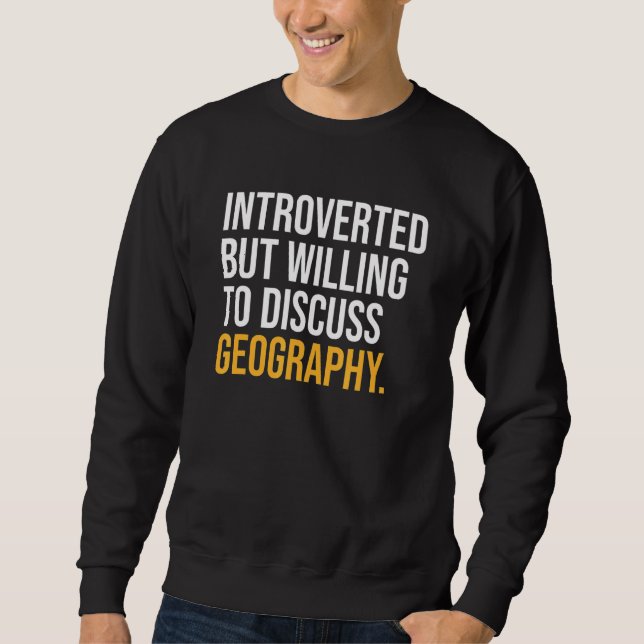 Sudadera Introvertido Pero Dispuesto A Discutir La Geografí (Anverso)