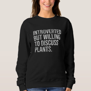 Sudadera Introvertido Pero Dispuesto A Discutir Las Plantas