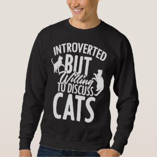 Sudadera Introvertido Pero Dispuesto A Discutir Los Gatos A