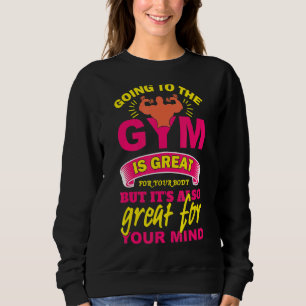 Sudadera Ir al gimnasio es genial para tu cuerpo, pero es u