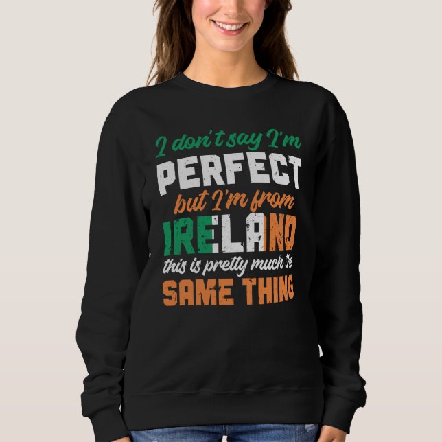 Sudadera Irish Flag I Don'T Say I'm Perfect But I'm From Ir (Anverso)