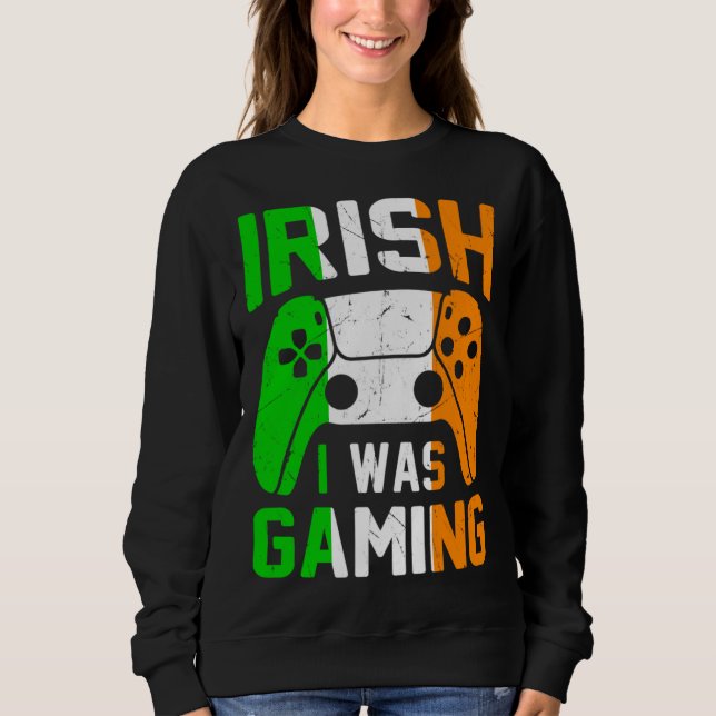 Sudadera Irish I Was Gaming St Patricks Day Gamer  1 (Anverso)