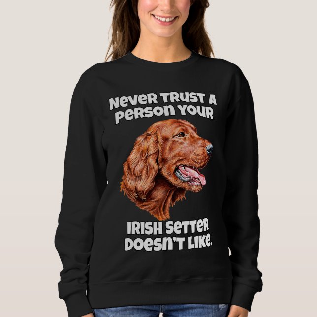 Sudadera Irish Setter Dog Never Trust A Person Your Irish S (Anverso)