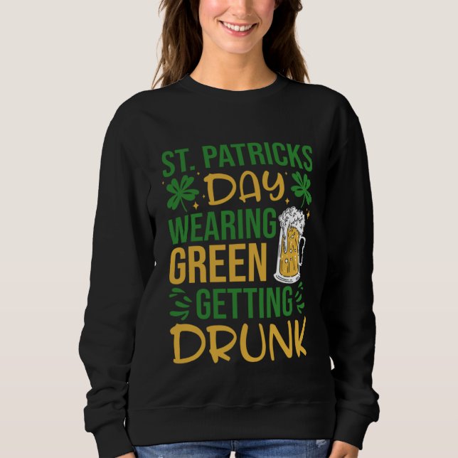 Sudadera Irish St Patrick's Day Wearing Green Getting Drunk (Anverso)