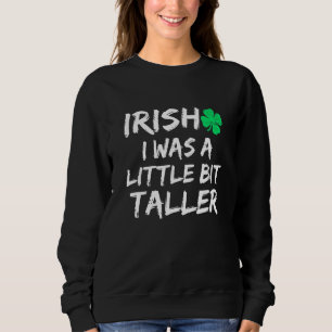 Sudadera Irlandés, fui un poco más alto en Saint Patrick's 