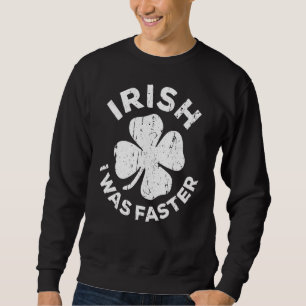 Sudadera Irlandés, fui un San Patricio más rápido