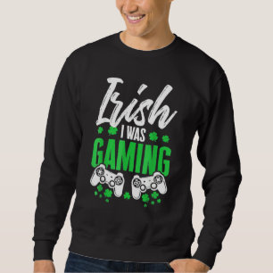 Sudadera Irlandés gracioso Que Estaba Jugando El Video Del 