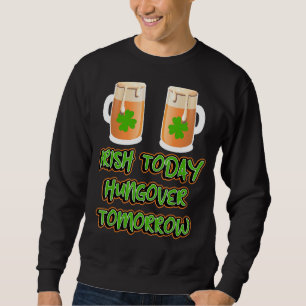 Sudadera Irlandés Hoy Hambre Mañana Funny St Patricks Da