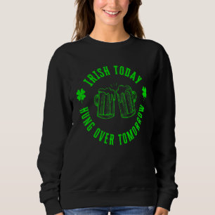 Sudadera Irlandés Hoy Hambre Mañana Funny St Patricks Da