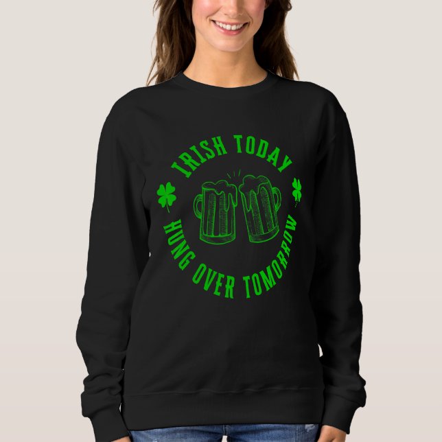 Sudadera Irlandés Hoy Hambre Mañana Funny St Patricks Da (Anverso)