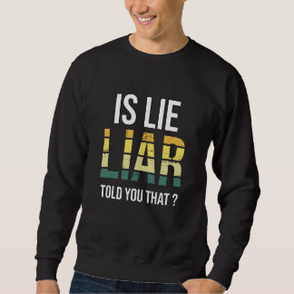 Sudadera Is Lie Liar Told You That – Surreal Truth Question