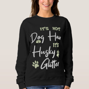 Sudadera It& 39 Not Dog Hair It& 39 Husky Purpurina