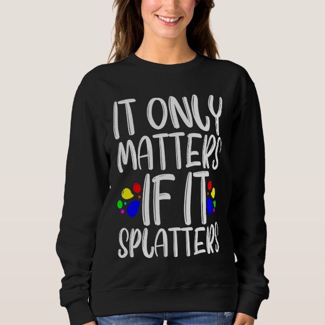 Sudadera It Only Matters If It Splatters (Anverso)