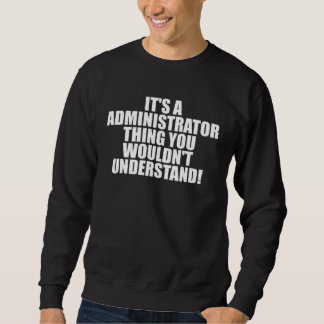 Sudadera It s a Administrator thing you wouldn t Understand